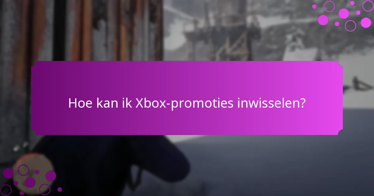 Hoe kan ik Xbox-promoties inwisselen?