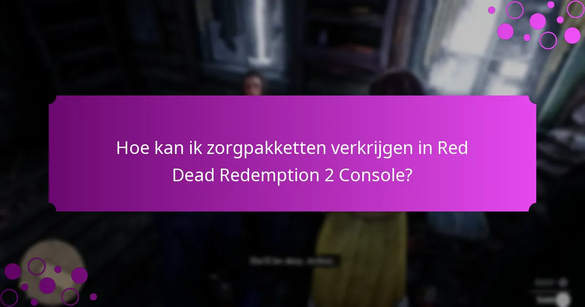 Hoe kan ik zorgpakketten verkrijgen in Red Dead Redemption 2 Console?