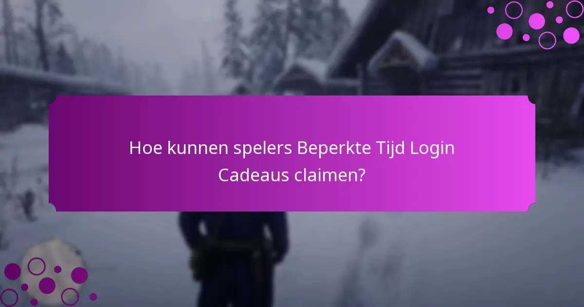 Hoe kunnen spelers Beperkte Tijd Login Cadeaus claimen?