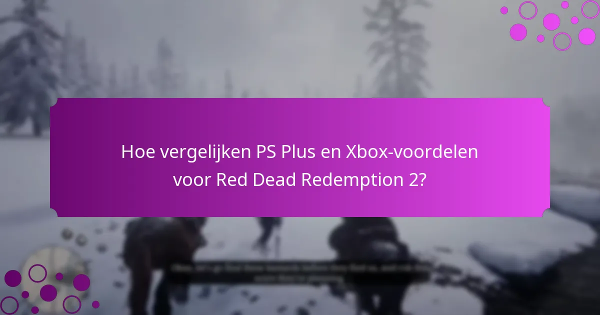 Hoe vergelijken PS Plus en Xbox-voordelen voor Red Dead Redemption 2?