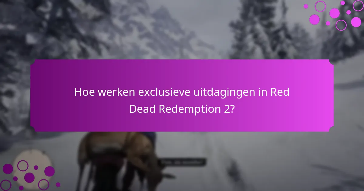 Hoe werken exclusieve uitdagingen in Red Dead Redemption 2?