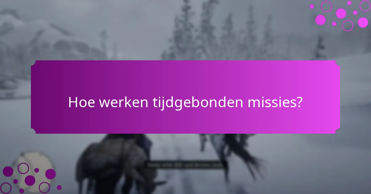 Hoe werken tijdgebonden missies?