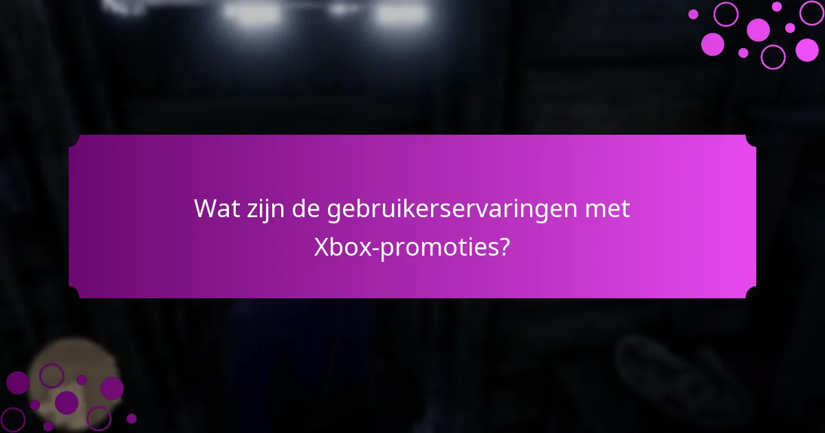 Wat zijn de gebruikerservaringen met Xbox-promoties?