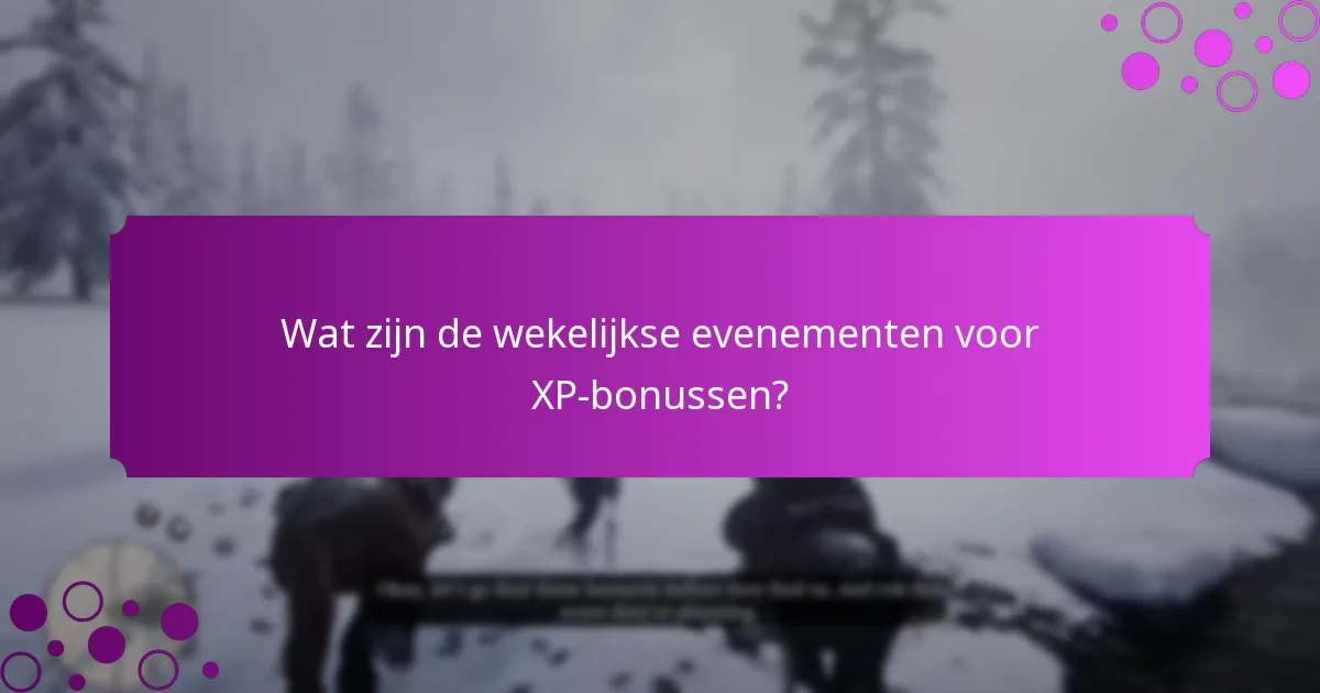 Wat zijn de wekelijkse evenementen voor XP-bonussen?