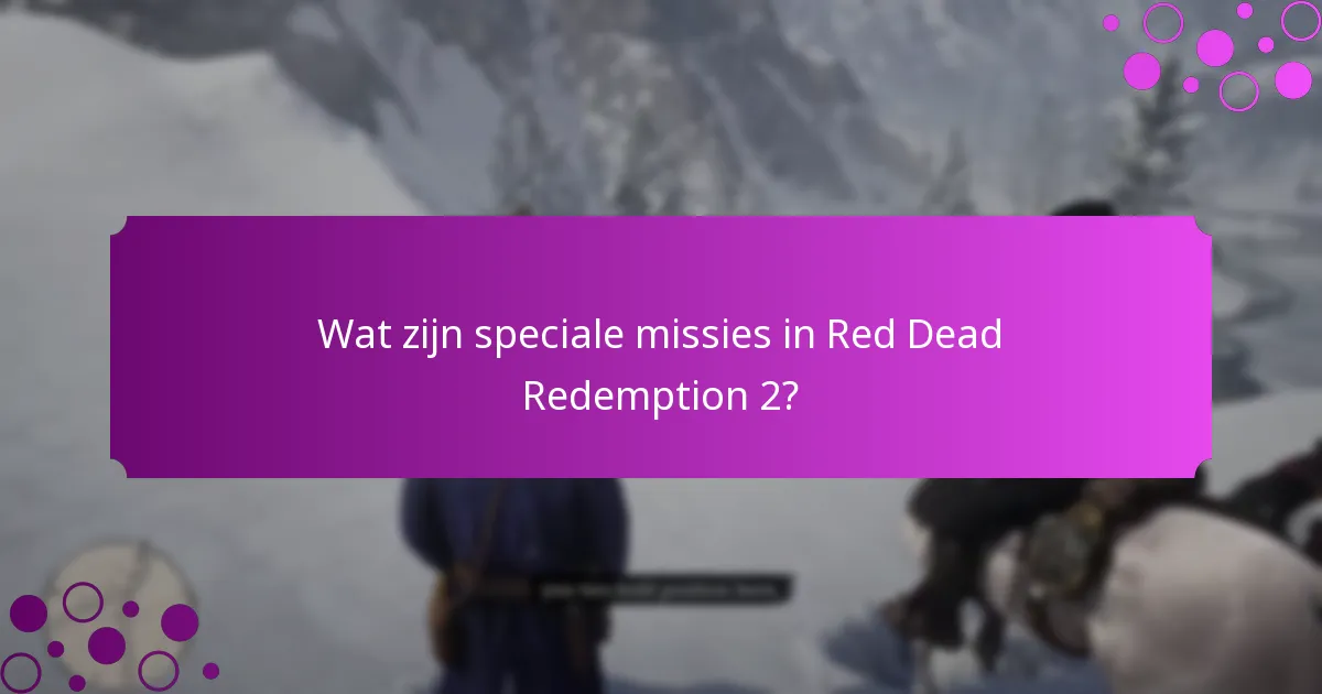 Wat zijn speciale missies in Red Dead Redemption 2?