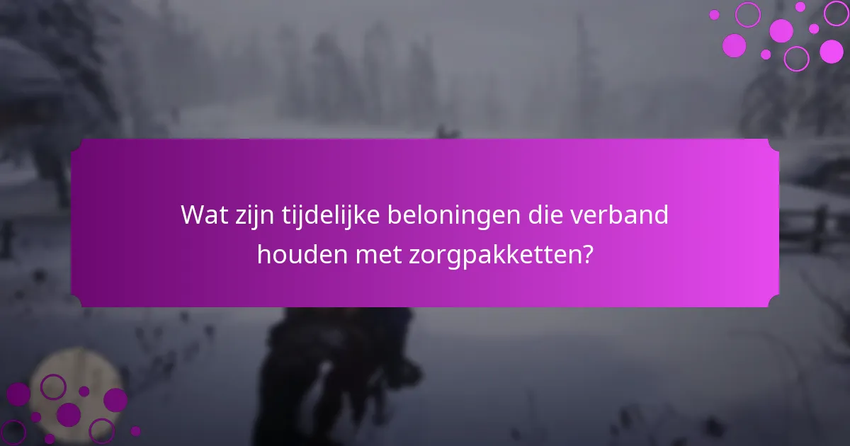 Wat zijn tijdelijke beloningen die verband houden met zorgpakketten?
