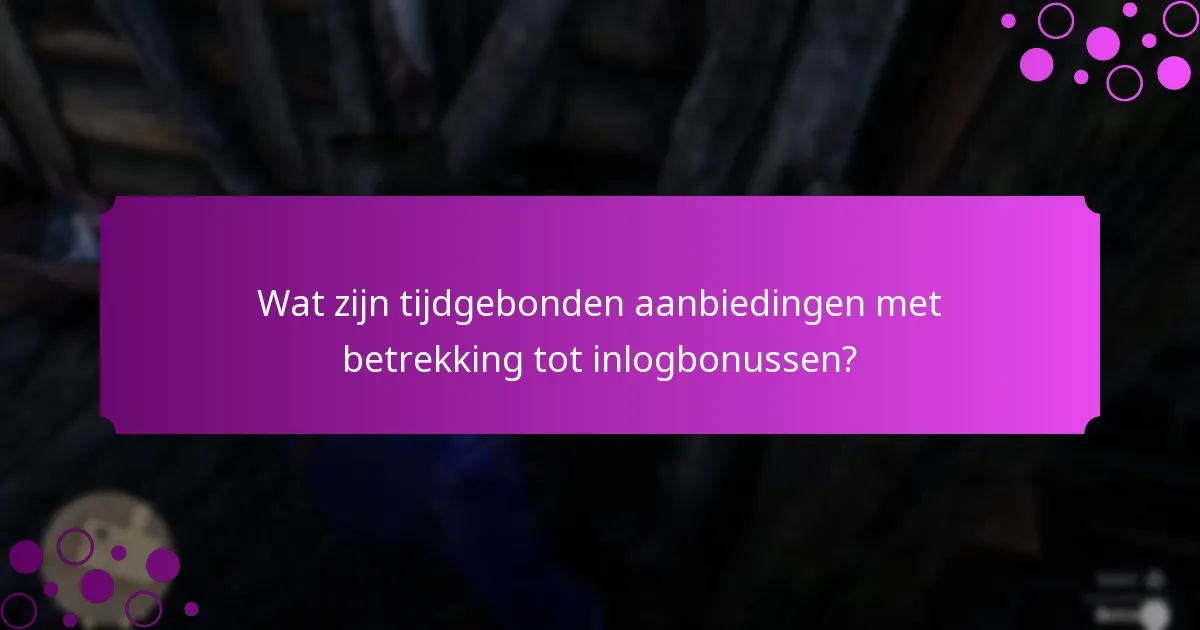 Wat zijn tijdgebonden aanbiedingen met betrekking tot inlogbonussen?