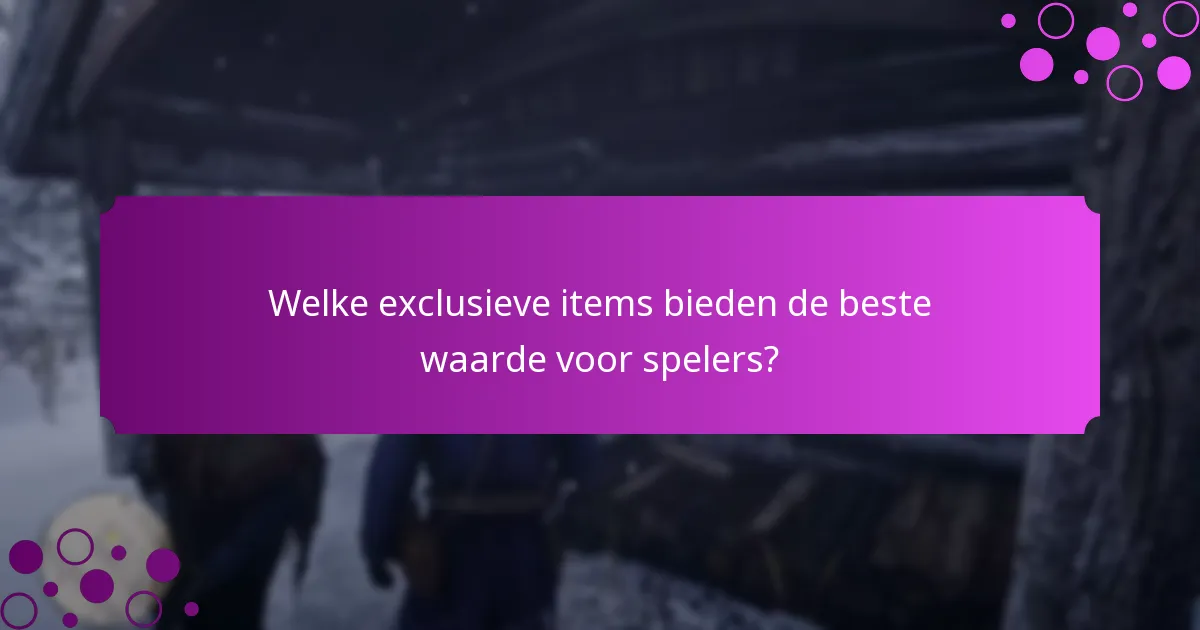Welke exclusieve items bieden de beste waarde voor spelers?