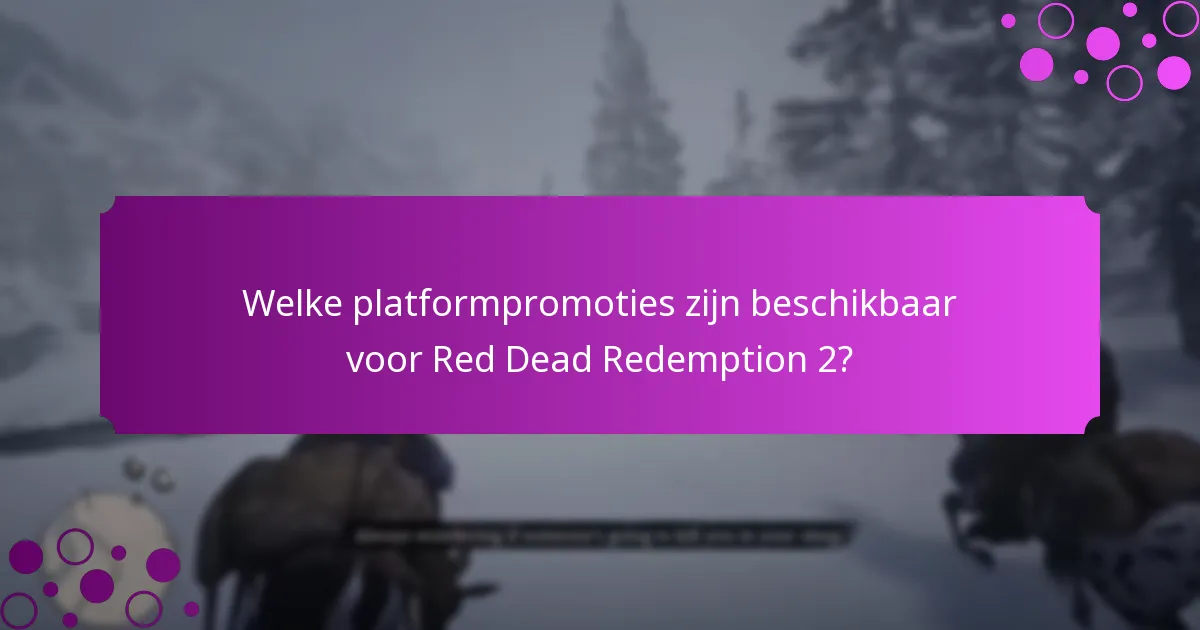 Wat zijn de huidige aanbiedingen voor beperkte tijd voor Red Dead Redemption 2?