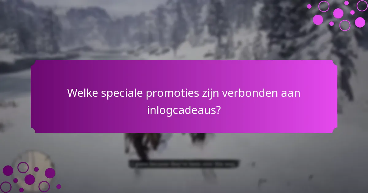 Hoe verhouden inlogcadeaus zich tot andere promotionele aanbiedingen?